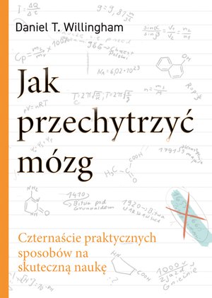 Jak przechytrzyć mózg. Czternaście praktycznych sposobów na skuteczną naukę – ebook