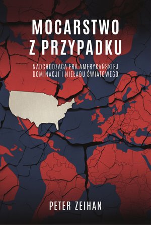 Mocarstwo z przypadku. Nadchodząca era amerykańskiej dominacji i nieładu światowego – ebook