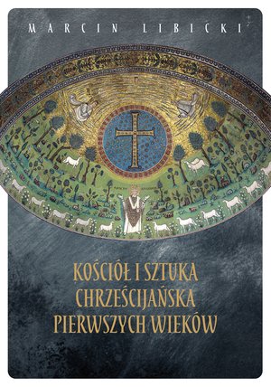 Kościół i sztuka chrześcijańska pierwszych wieków – ebook