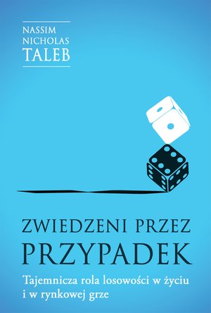 Zwiedzeni przez przypadek. Tajemnicza rola losowości w życiu i w rynkowej grze – ebook