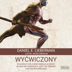 Wyćwiczony. Dlaczego coś, czego ewolucja nigdy od nas nie wymagała, jest tak zdrowe i satysfakcjonujące &ndash; audiobook