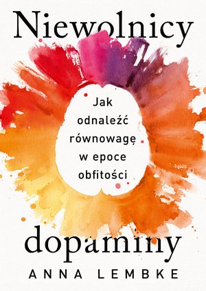 Niewolnicy dopaminy. Jak odnaleźć równowagę w epoce obfitości – ebook