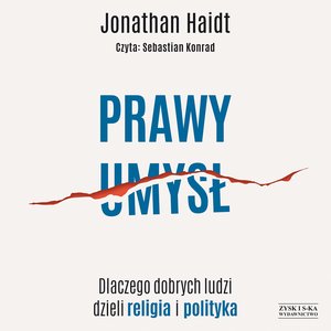 Prawy umysł. Dlaczego dobrych ludzi dzieli religia i polityka – audiobook