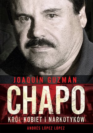 Joaquín „Chapo” Guzmán. Król kobiet i narkotyków – ebook