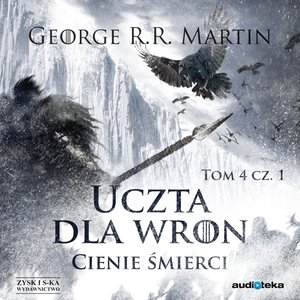 Pieśń Lodu i Ognia. Tom 5. Uczta dla wron t. 1: Cienie śmierci – audiobook