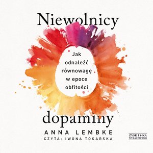 Niewolnicy dopaminy. Jak odnaleźć równowagę w epoce obfitości – audiobook