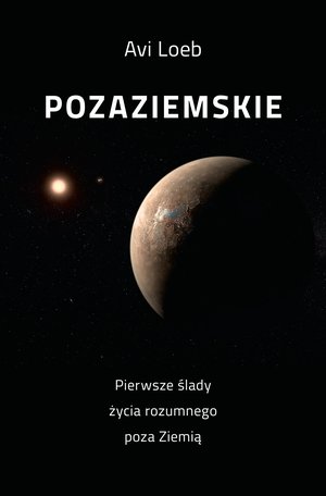 Pozaziemskie Pierwsze ślady życia rozumnego poza Ziemią – ebook