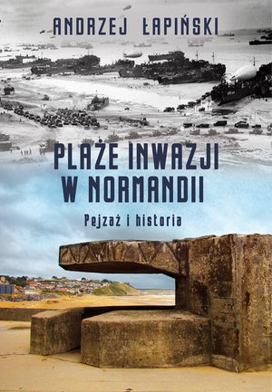 Plaże inwazji w Normandii. Pejzaż i historia – ebook