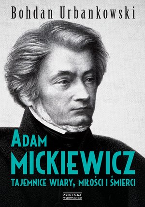 Adam Mickiewicz. Tajemnice wiary, miłości i śmierci – ebook
