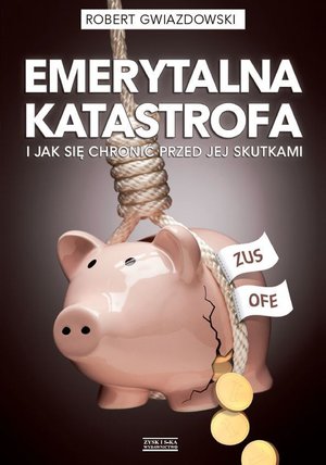 Emerytalna katastrofa i jak się chronić przed jej skutkami – ebook
