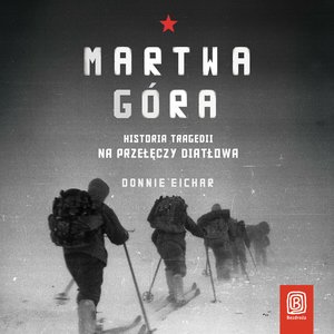 Martwa góra. Historia tragedii na Przełęczy Diatłowa – audiobook