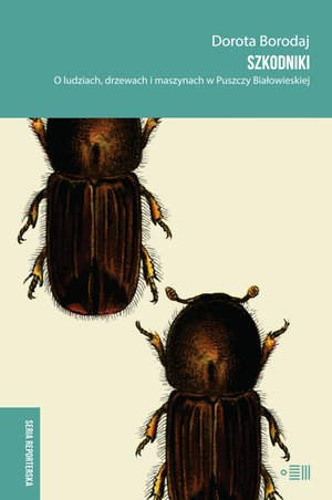 Szkodniki. O ludziach, drzewach i maszynach w Puszczy Białowieskiej – ebooki