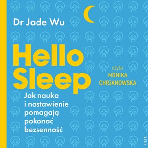 Hello sleep. Jak nauka i nastawienie pomagają pokonać bezsenność – audiobooki