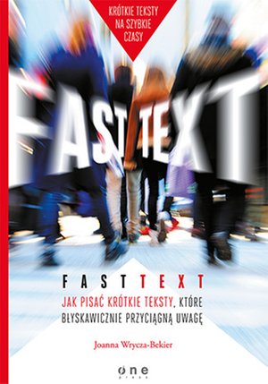 Fast text. Jak pisać krótkie teksty, które błyskawicznie przyciągną uwagę – audiobook