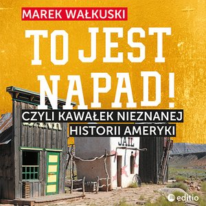 To jest napad! Czyli kawałek nieznanej historii Ameryki – audiobook