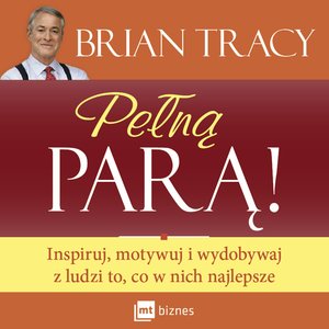 Pełną parą Inspiruj, motywuj i wydobywaj z ludzi to, co w nich najlepsze – AUDIOBOOK