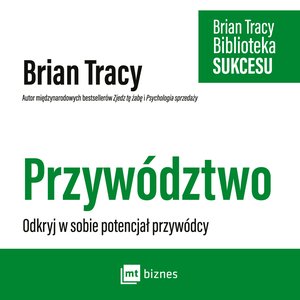 Przywództwo. Biblioteka Sukcesu Briana Tracy – AUDIOBOOK