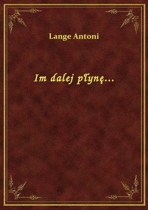 Im dalej płynę... &ndash; ebook