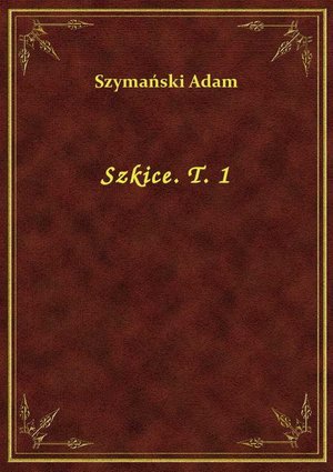Szkice. T. 1 – ebook