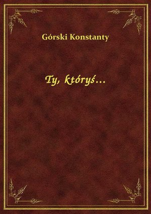 Ty, kt&oacute;ryś... &ndash; ebook