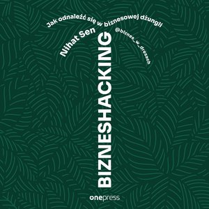 BIZNESHACKING. Jak odnaleźć się w biznesowej dżungli &ndash; audiobook