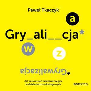 Zarządzanie i marketing: GRYWALIZACJA. Jak zastosować mechanizmy gier w działaniach marketingowych – audiobook