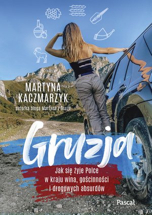 Gruzja. Jak się żyje polce w kraju wina, gościnności i drogowych absurdów – ebook