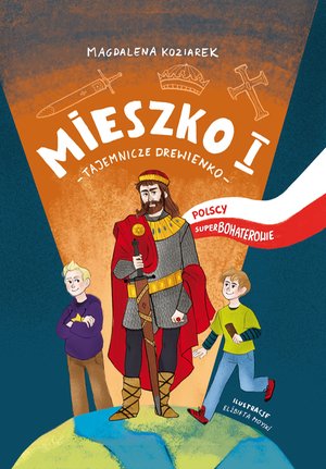 Mieszko I. Tajemnicze drewienko. Polscy superbohaterowie – ebooki