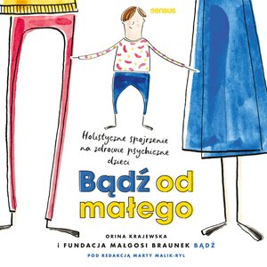 Bądź od małego. Holistyczne spojrzenie na zdrowie psychiczne dzieci – audiobook