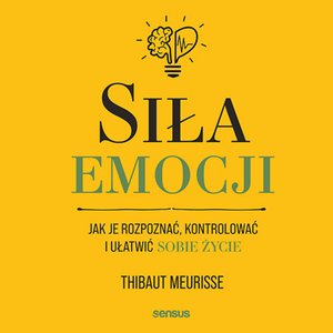Siła emocji. Jak je rozpoznać, kontrolować i ułatwić sobie życie – audiobook