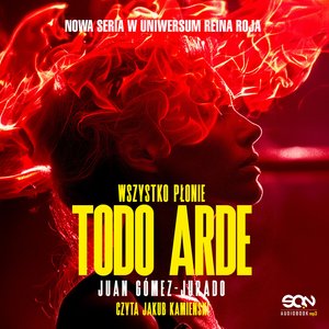 Todo Arde. Wszystko płonie – audiobook