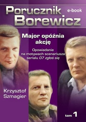 Porucznik Borewicz. Major opóźnia akcję. Tom 1 – ebook