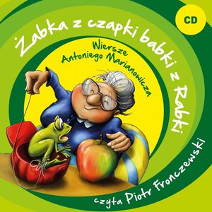 Żabka z czapki babki z Rabki. Wiersze Antoniego Marianowicza – audiobook