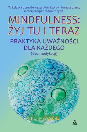 Mindfulness: żyj tu i teraz. Praktyka uważności dla każdego (bez medytacji) – ebook