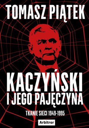 Kaczyński i jego pajęczyna. Tkanie sieci 1949-1995 – ebook