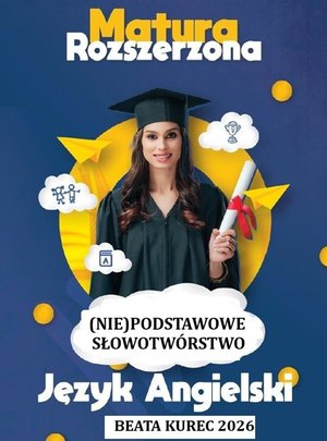 (Nie)podstawowe słowotw&oacute;rstwo. Matura rozszerzona. Język angielski &ndash; ebook