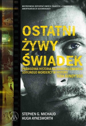Ostatni żywy świadek. Prawdziwa historia największego seryjnego mordercy w historii Teda Bundy&rsquo;ego &ndash; ebook