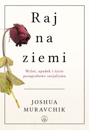 Raj na ziemi. Wzlot, upadek i życie pozagrobowe socjalizmu – ebook