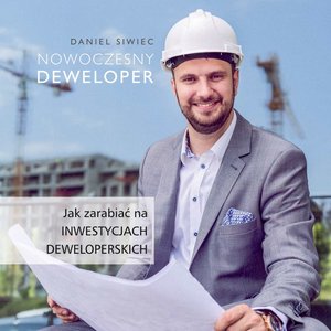 Nowoczesny Deweloper. Jak zarabiać na inwestycjach deweloperskich – audiobook