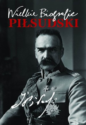 Piłsudski. Wielkie Biografie – ebook