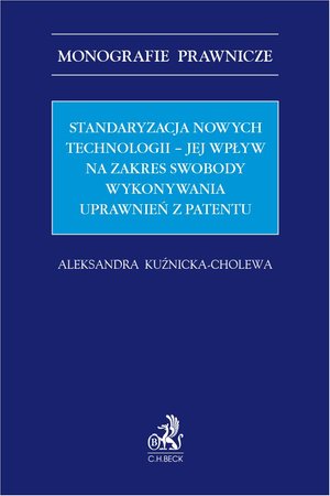 Standaryzacja nowych technologii - jej wpływ na zakres swobody wykonywania uprawnień z patentu – ebook