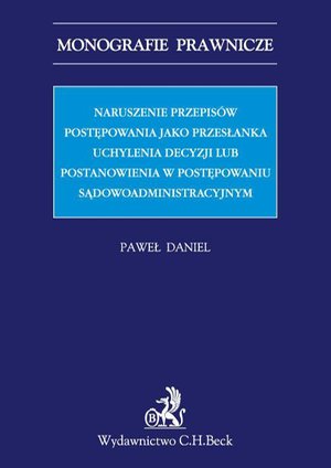 Naruszenie przepisów postępowania jako przesłanka uchylenia decyzji lub postanowienia w postępowaniu sądowoadministracyjnym – ebook