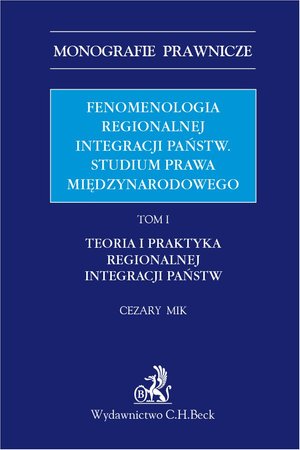 Fenomenologia regionalnej integracji państw. Studium prawa międzynarodowego. Tom I. Teoria i praktyka regionalnej integracji państw – ebook