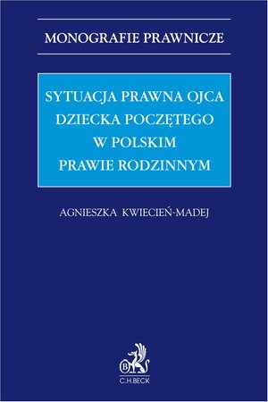 Rodzinne i opiekuńcze: Sytuacja prawna ojca dziecka poczętego w polskim prawie rodzinnym – ebook