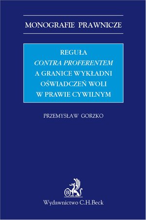 Reguła contra proferentem a granice wykładni oświadczeń woli w prawie cywilnym – ebook