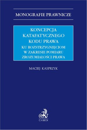 Koncepcja katafatycznego kodu prawa. Ku rozstrzygnięciom w zakresie pomiaru zrozumiałości prawa – ebook