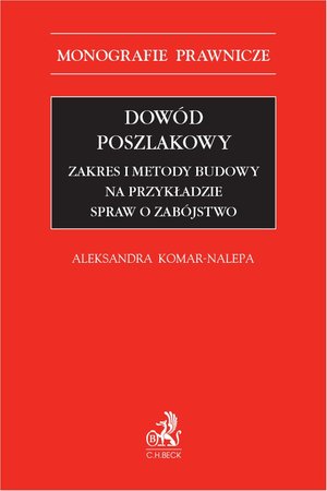 Dowód poszlakowy. Zakres i metody budowy na przykładzie spraw o zabójstwo – ebook