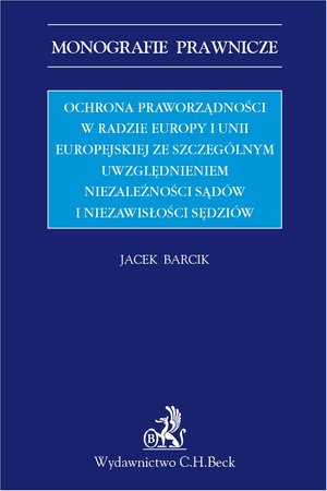 Ochrona praworządności w Radzie Europy i Unii Europejskiej ze szczególnym uwzględnieniem niezależności sądów i niezawisłości sędziów – ebook