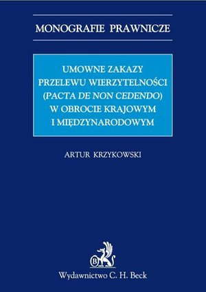 Umowne zakazy przelewu wierzytelności (Pacta de non cedendo) w obrocie krajowym i międzynarodowym – ebook