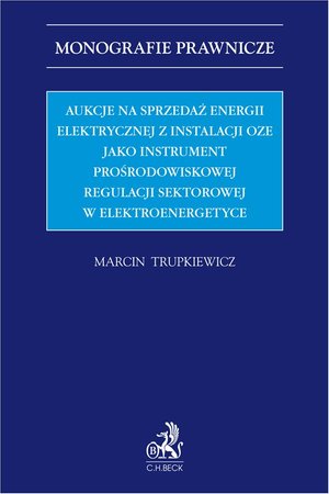 Aukcje na sprzedaż energii elektrycznej z instalacji OZE jako instrument prośrodowiskowej regulacji sektorowej w elektroenergetyce – ebook